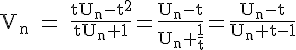 \Large \tex V_n = \frac{tU_n-t^2}{tU_n+1}=\frac{U_n-t}{U_n+\frac{1}{t}}=\frac{U_n-t}{U_n+t-1}